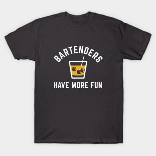 Bartenders Have More Fun T-Shirt T-Shirt